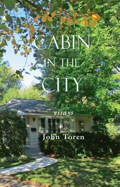 Cabin in the City: Essays - Toren, John