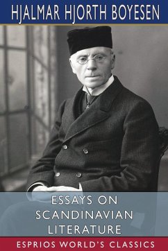 Essays on Scandinavian Literature (Esprios Classics) - Boyesen, Hjalmar Hjorth
