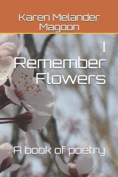 I Remember Flowers: A Book of Poetry - Melander Magoon, Karen