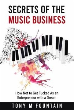 Secrets of the Music Business: How Not to Get Fucked As an Entrepreneur with a Dream - Fountain, Tony M.