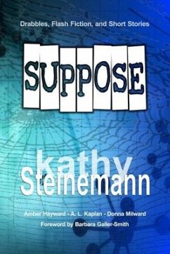 Suppose: Drabbles, Flash Fiction, and Short Stories - Steinemann, Kathy