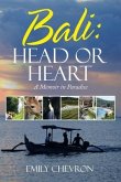 Bali: Head or Heart: A Memoir in Paradise