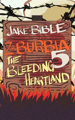Z-Burbia 5: The Bleeding Heartland (eBook, ePUB) - Bible, Jake