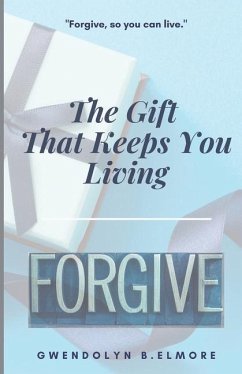 It's The Gift That Keeps You Living: Forgive - Clinic, The Mayo; Elmore, Gwendolyn B.