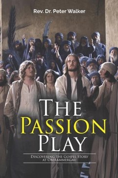 The Passion Play: Discovering the Gospel Story at Oberammergau - Walker, Peter