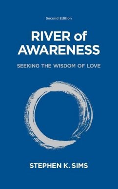 River of Awareness: Seeking the Wisdom of Love - Sims, Stephen K.