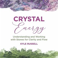 Crystal Energy: Understanding and Working with Stones for Clarity and Flow - Russell, Kyle