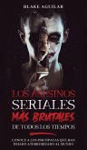 Los Asesinos Seriales más Brutales de Todos los Tiempos