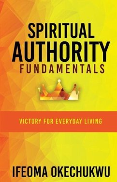 Spiritual Authority Fundamentals: Victory for Everyday Living - Okechukwu, Ifeoma