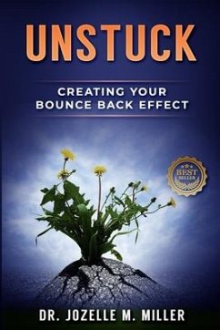 Unstuck: Creating Your Bounce Back Effect - Miller, Jozelle M.