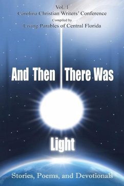 And Then There Was Light: Stories, Poems, and Devotionals - Florida, Living Parables of Central