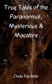 True Tales of the Paranormal, Mysterious & Macabre (eBook, ePUB)