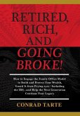 Retired, Rich, And Going Broke!: How to Engage the Family Office Model to Build and Protect Your Wealth, Guard It from Prying eyes-Including the IRS-a