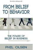 From Belief to Behavior: The Power of Belief in Business: The Power of Belief in Business