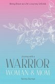 Journey with a Warrior, Woman & Mom: Being Brave as Life's Journey Unfolds