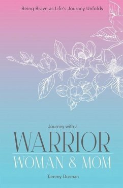 Journey with a Warrior, Woman & Mom: Being Brave as Life's Journey Unfolds - Durman, Tammy