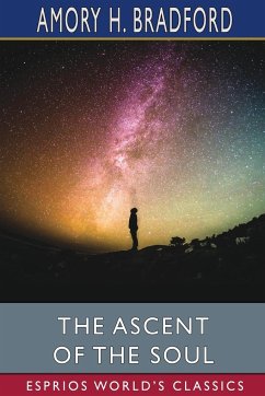 The Ascent of the Soul (Esprios Classics) - Bradford, Amory H.