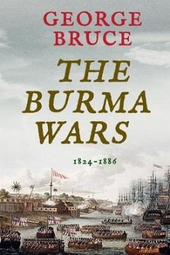 The Burma Wars: 1824-1886 - Bruce, George