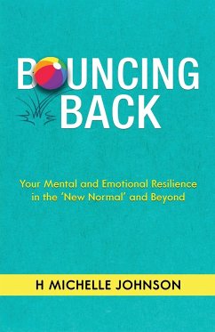 Bouncing Back: Your Mental and Emotional Resilience in the New Normal and Beyond - Johnson, H. Michelle
