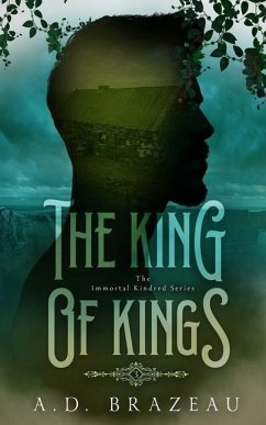 The King of Kings: Book Three of the Immortal Kindred Series - Brazeau, A. D.