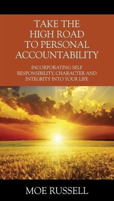 Take the High Road to Personal Accountability: Incorporating Self Responsibility, Character and Integrity into your Life - Russell, Moe