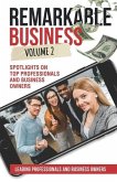 Remarkable Business Vol. 2: Spotlights on Top Professionals and Business Owners