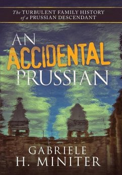 An Accidental Prussian: The Turbulent Past of a Prussian Descendant - Miniter, Gabriele H.