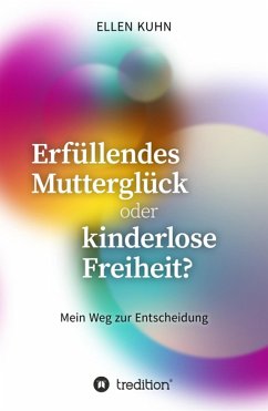 Erfüllendes Mutterglück oder kinderlose Freiheit? (eBook, ePUB) - Kuhn, Ellen