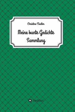 Meine Bunte Gedichte Sammlung (eBook, ePUB) - Fiedler, Christine