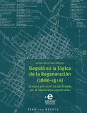 Bogotá en la lógica de la Regeneración, 1886-1910 (eBook, ePUB)