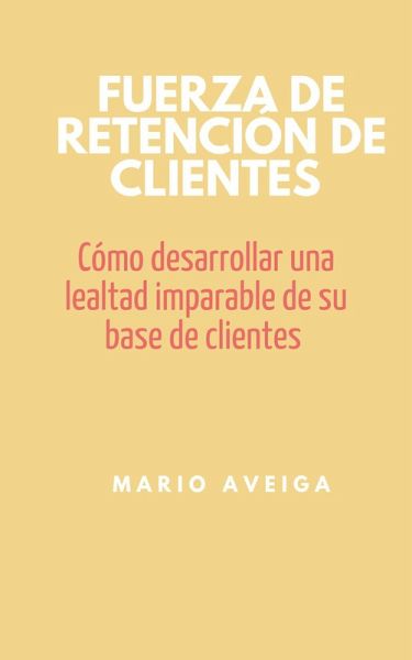 Fuerza de retención de clientes (eBook, ePUB) Fuerza de retención de clientes (eBook, ePUB)