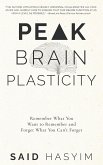 Peak Brain Plasticity: Remember What You Want to Remember and Forget What you Can't Forget (Peak Productivity, #3) (eBook, ePUB)