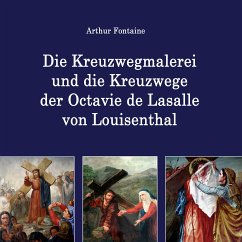 Die Kreuzwegmalerei und die Kreuzwege der Octavie de Lasalle von Louisenthal (eBook, ePUB) - Fontaine, Arthur