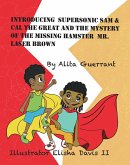 Introducing Supersonic Sam & Cal The Great And The Mystery Of The Missing Hamster Mr. Laser Brown (eBook, ePUB)