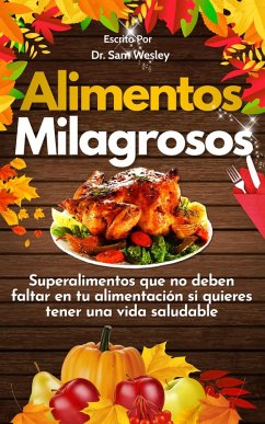 Alimentos Milagrosos: Superalimentos que no deben faltar en tu alimentación si quieres tener una vida saludable (eBook, ePUB) - Wesley, Sam