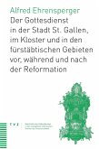 Der Gottesdienst in St. Gallen Stadt, Kloster und fürstäbtischen Gebieten (eBook, PDF)