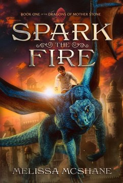 Spark the Fire (The Dragons of Mother Stone, #1) (eBook, ePUB) - McShane, Melissa