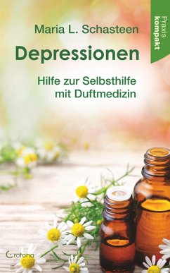 Depressionen: Hilfe zur Selbsthilfe mit Duftmedizin (eBook, ePUB) - Schasteen, Maria L.
