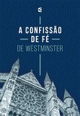 A Confissão de Fé Westminster (eBook, ePUB)