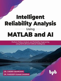 Intelligent Reliability Analysis Using MATLAB and AI: Perform Failure Analysis and Reliability Engineering using MATLAB and Artificial Intelligence (English Edition) (eBook, ePUB) - Bhargava, Cherry; Sharma, Pardeep Kumar