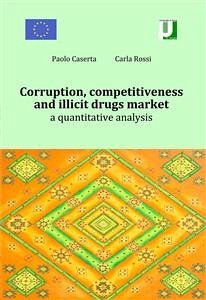 Corruption, competitiveness and illicit drugs market. a quantitative analysis (eBook, PDF) - Caserta, Paolo; Rossi, Carla