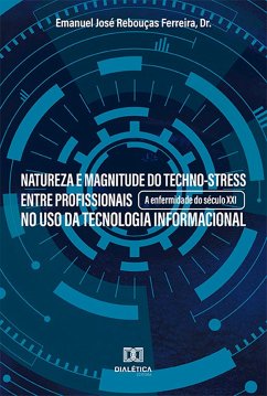 Natureza e magnitude do techno-stress entre profissionais no uso da tecnologia informacional (eBook, ePUB) - Ferreira, Emanuel José Rebouças