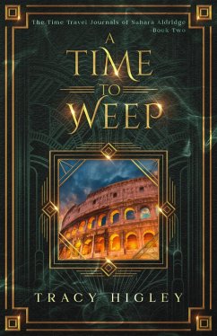 A Time to Weep (The Time Travel Journals of Sahara Aldridge, #2) (eBook, ePUB) - Higley, Tracy