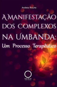 A Manifestação dos Complexos na Umbanda (eBook, ePUB) - Rissuto, Andréa