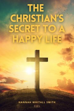 The Christian's Secret to a Happy Life (eBook, ePUB) - Smith, Hannah Whitall