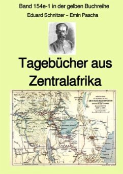 Tagebücher aus Zentralafrika - Band 154e-1 in der gelben Buchreihe - Farbe - bei Jürgen Ruszkowski - Schnitzer - Emin Pascha, Eduard