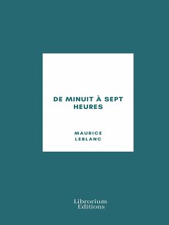 De minuit à sept heures (eBook, ePUB) - Leblanc, Maurice
