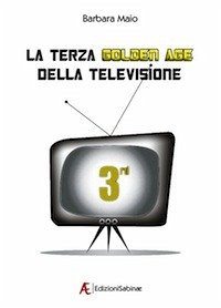 La terza Golden Age della Televisione (eBook, ePUB) - Maio, Barbara