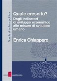Quale crescita? Dagli indicatori di sviluppo economico alle misure di sviluppo umano (eBook, ePUB) Quale crescita? Dagli indicatori di sviluppo economico alle misure di sviluppo umano (eBook, ePUB)