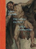 Lovis Corinth. Das Leben - ein Fest! / Life, a Celebration!